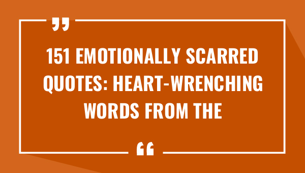 151 emotionally scarred quotes heart wrenching words from the broken 8689-OnlyCaptions