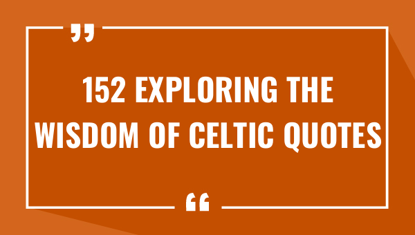 152 exploring the wisdom of celtic quotes 8150-OnlyCaptions
