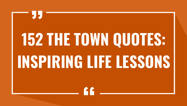 152 the town quotes inspiring life lessons 7908-OnlyCaptions