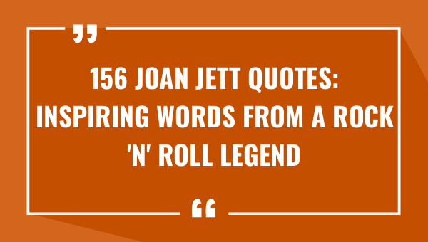 156 joan jett quotes inspiring words from a rock n roll legend 8426-OnlyCaptions
