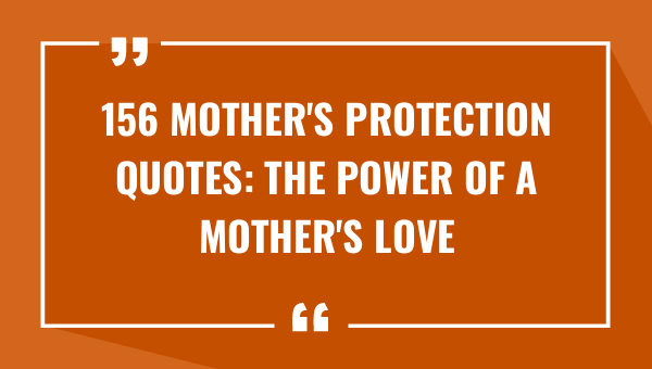 156 mothers protection quotes the power of a mothers love 8827-OnlyCaptions