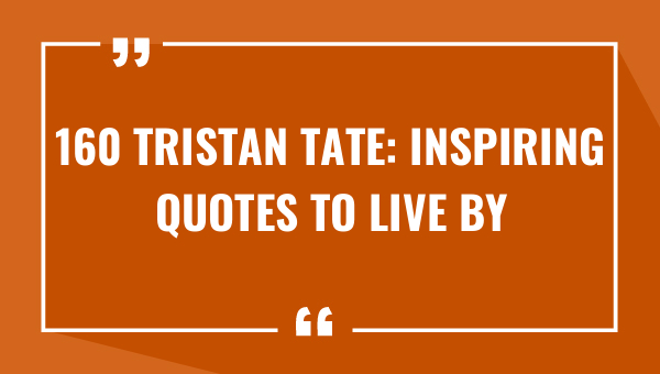 160 tristan tate inspiring quotes to live by 7914-OnlyCaptions
