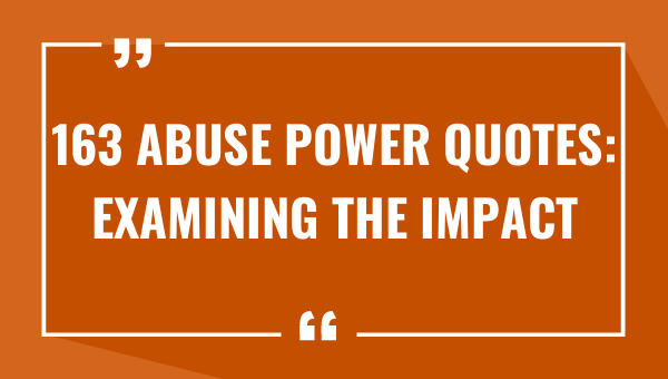 163 abuse power quotes examining the impact 7924-OnlyCaptions