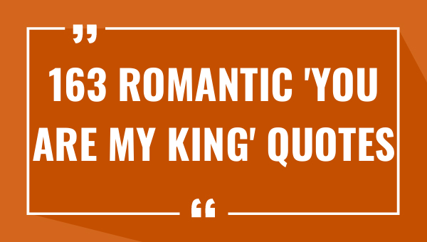 163 romantic you are my king quotes 8053-OnlyCaptions