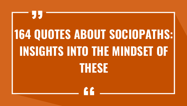 164 quotes about sociopaths insights into the mindset of these dangerous individuals 9303-OnlyCaptions