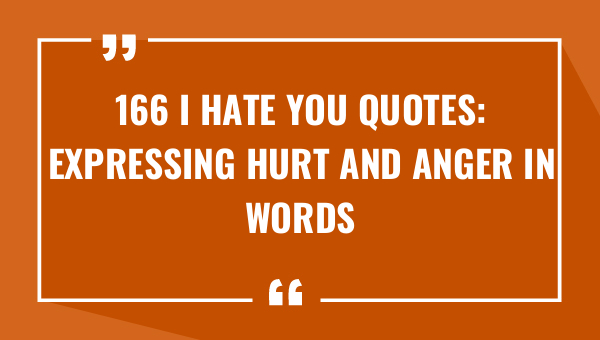 166 i hate you quotes expressing hurt and anger in words 8420-OnlyCaptions