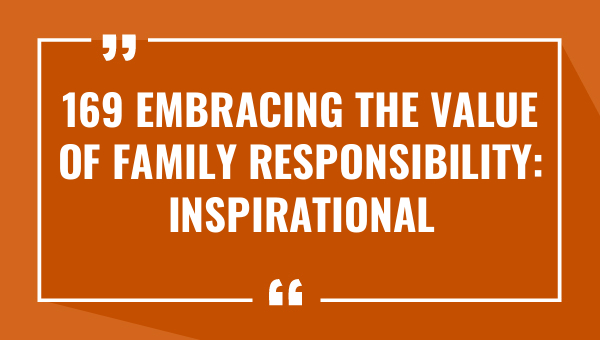 169 embracing the value of family responsibility inspirational quotes to live by 9628-OnlyCaptions