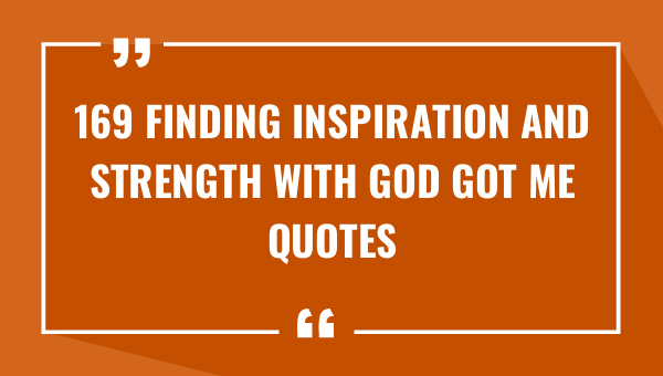 169 finding inspiration and strength with god got me quotes 9634-OnlyCaptions