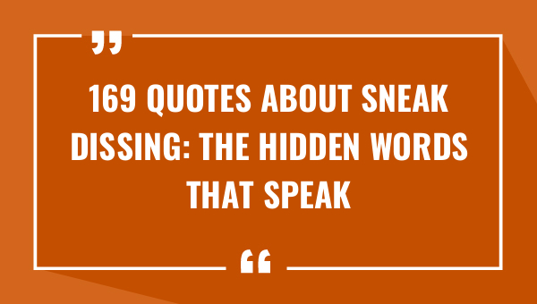 169 Quotes about Sneak Dissing: The Hidden Words that Speak Volumes 1-OnlyCaptions 169 quotes about sneak dissing the hidden words that speak volumes 8273-OnlyCaptions