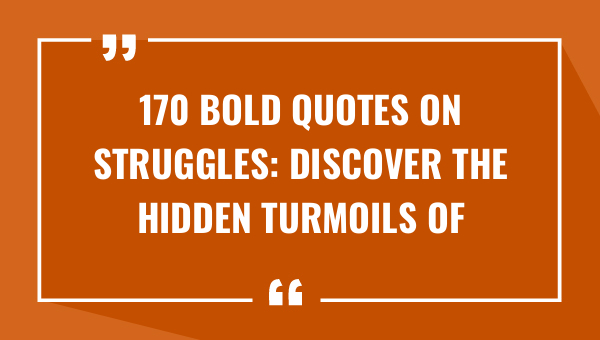 170 bold quotes on struggles discover the hidden turmoils of others 9405-OnlyCaptions