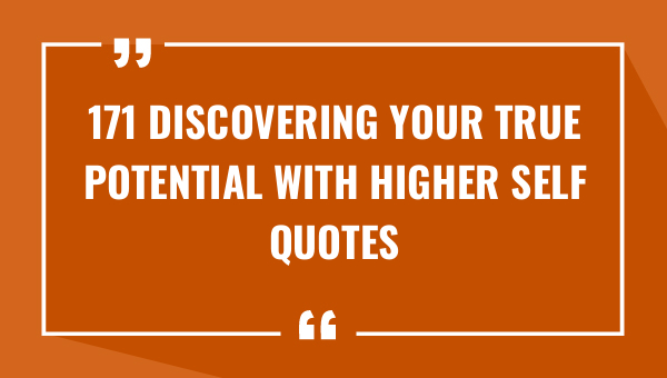 171 discovering your true potential with higher self quotes 8738-OnlyCaptions