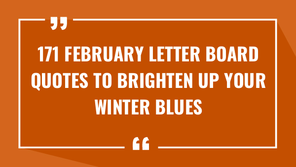 171 february letter board quotes to brighten up your winter blues 8705-OnlyCaptions