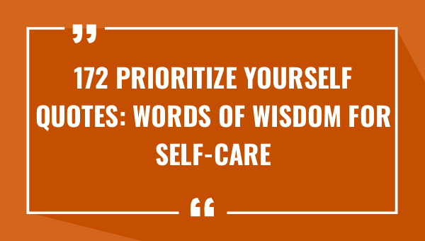 172 prioritize yourself quotes words of wisdom for self care and personal growth 8849-OnlyCaptions