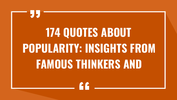 174 quotes about popularity insights from famous thinkers and celebrities 8865-OnlyCaptions