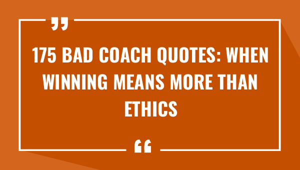 175 bad coach quotes when winning means more than ethics 8618-OnlyCaptions