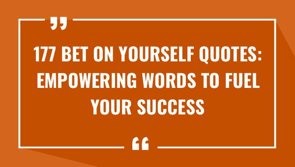 177 bet on yourself quotes empowering words to fuel your success 9482-OnlyCaptions