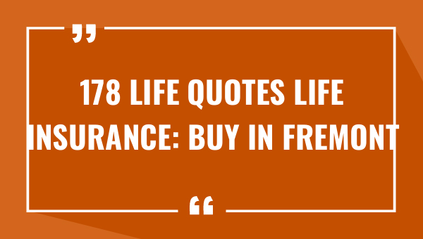 178 life quotes life insurance buy in fremont 7802-OnlyCaptions