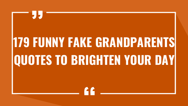 179 funny fake grandparents quotes to brighten your day 7993-OnlyCaptions