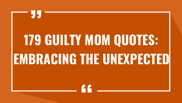 179 guilty mom quotes embracing the-OnlyCaptions