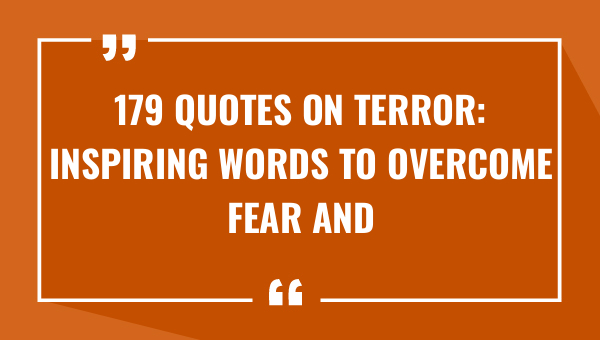 179 quotes on terror inspiring words to overcome fear and-OnlyCaptions