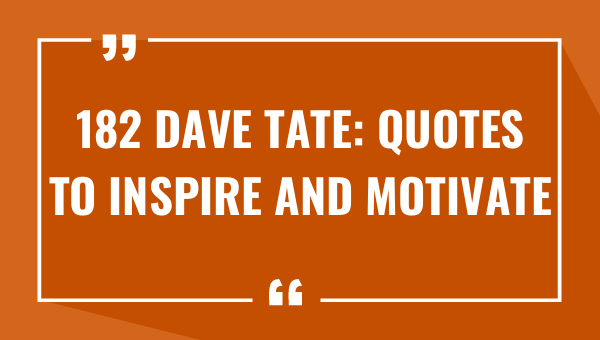 182 dave tate quotes to inspire and motivate 7824-OnlyCaptions