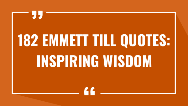 182 Emmett Till Quotes: Inspiring Wisdom (2023)