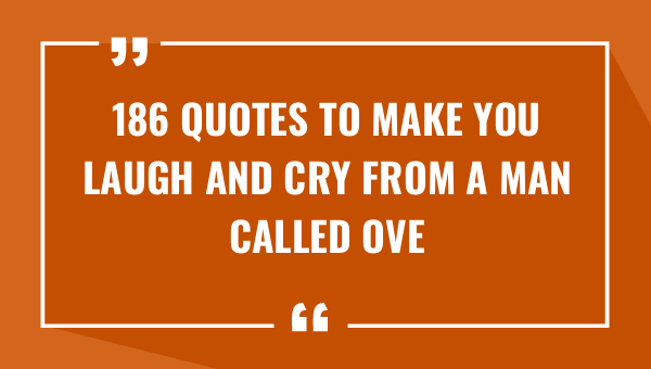 186 quotes to make you laugh and cry from a man called ove 8853-OnlyCaptions