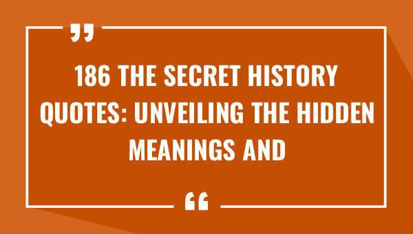 186 the secret history quotes unveiling the hidden meanings and insights 8566-OnlyCaptions