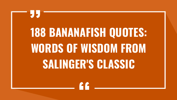 188 bananafish quotes words of wisdom from salingers classic short story 9598-OnlyCaptions