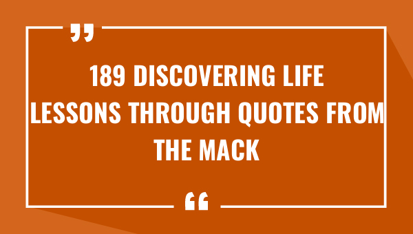 189 discovering life lessons through quotes from the mack 9331-OnlyCaptions