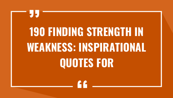 190 finding strength in weakness inspirational quotes for empowerment 9440-OnlyCaptions