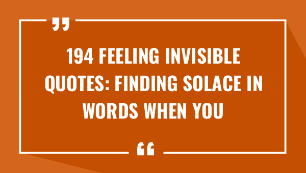 194 feeling invisible quotes finding solace in words when you feel unseen 9088-OnlyCaptions
