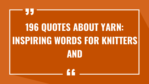196 quotes about yarn inspiring words for knitters and crocheters 9317-OnlyCaptions
