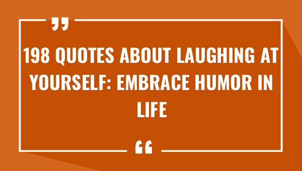 198 quotes about laughing at yourself embrace humor in life 8859-OnlyCaptions