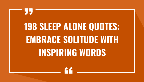 198 sleep alone quotes embrace solitude with inspiring words 9397-OnlyCaptions