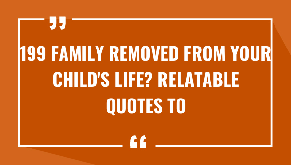 199 family removed from your childs life relatable quotes to express your pain 9692-OnlyCaptions
