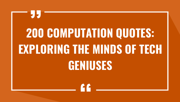 200 computation quotes exploring the minds of tech geniuses 9028-OnlyCaptions
