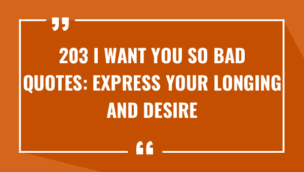 203 i want you so bad quotes express your longing and desire with these heartfelt words 8778-OnlyCaptions