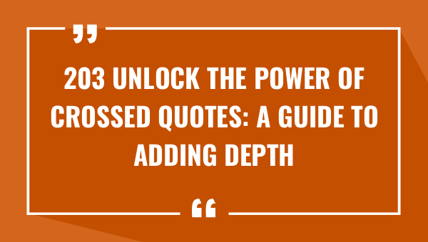 203 unlock the power of crossed quotes a guide to adding depth to your writing 8657-OnlyCaptions