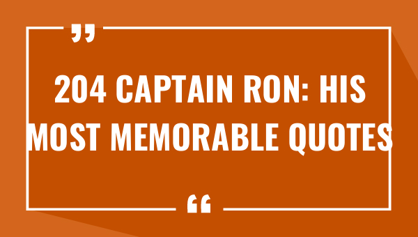 204 captain ron his most memorable quotes 8146-OnlyCaptions