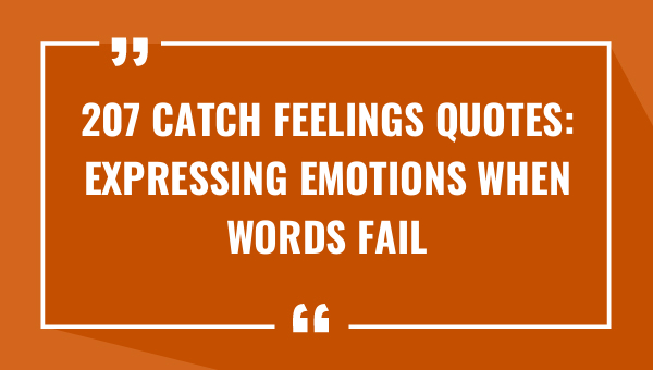207 catch feelings quotes expressing emotions when words fail 9500-OnlyCaptions