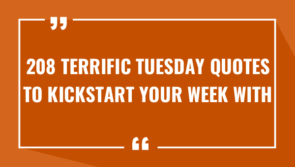 208 terrific tuesday quotes to kickstart your week with motivation 8560-OnlyCaptions