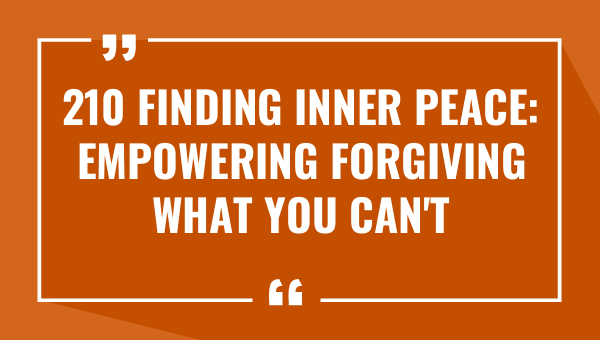 210 finding inner peace empowering forgiving what you cant forget quotes 8180-OnlyCaptions
