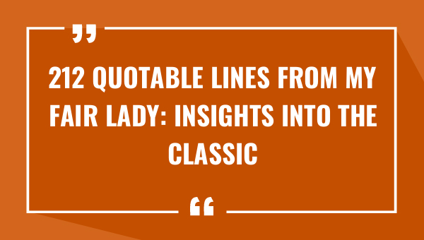 212 quotable lines from my fair lady insights into the classic musical 9325-OnlyCaptions