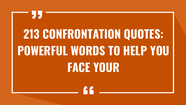 213 confrontation quotes powerful words to help you face your fears 9536-OnlyCaptions