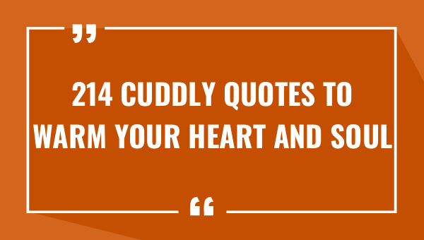 214 cuddly quotes to warm your heart and soul 8659-OnlyCaptions