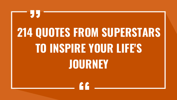 214 quotes from superstars to inspire your lifes journey 8502-OnlyCaptions