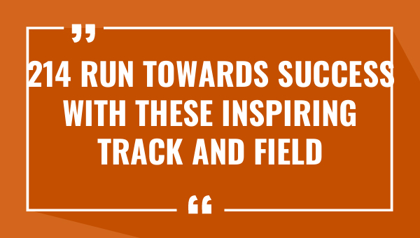 214 run towards success with these inspiring track and field quotes 8939-OnlyCaptions