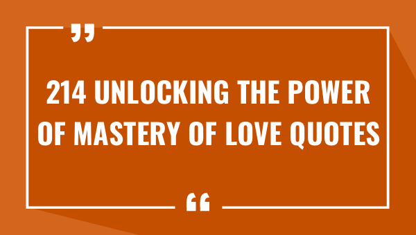 214 Unlocking The Power Of Mastery Of Love Quotes (2023)