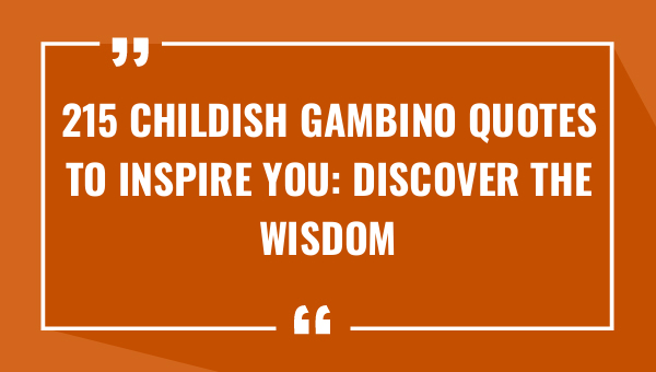 215 childish gambino quotes to inspire you discover the wisdom of this multi talented artist 9524-OnlyCaptions